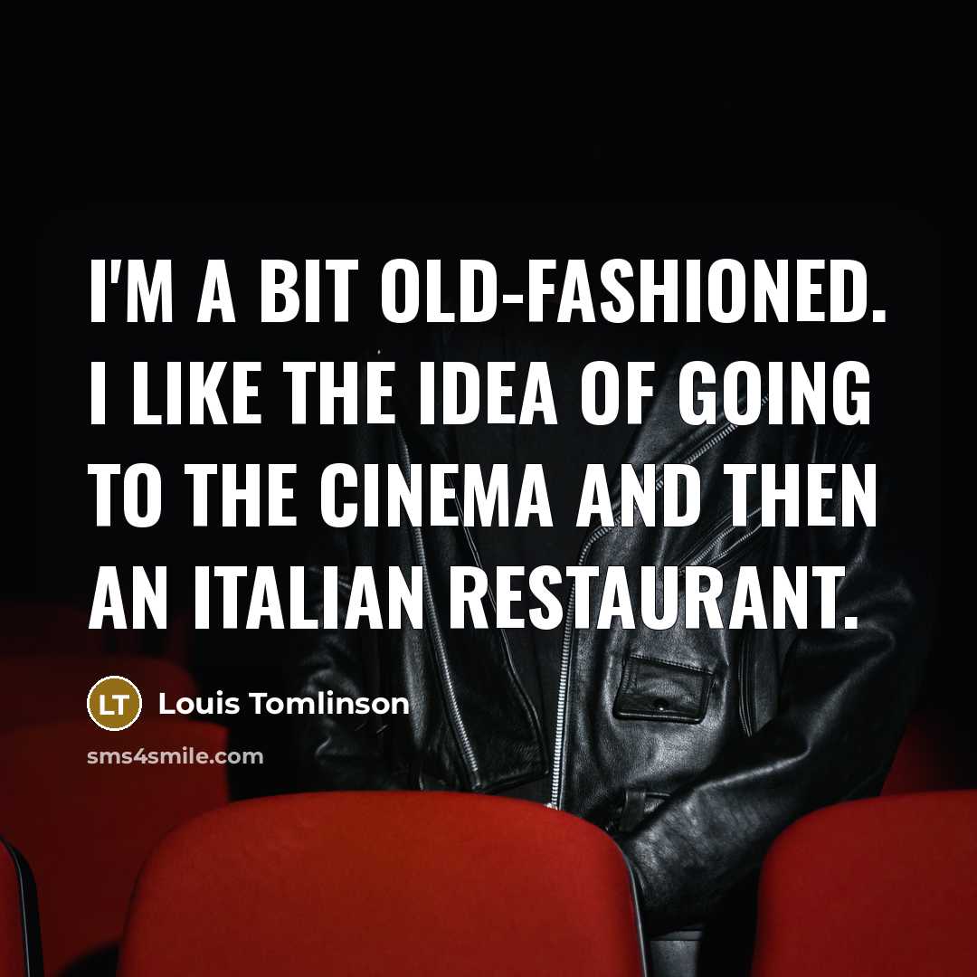 “I'm a bit old-fashioned. I like the idea of going…” quote by Louis Tomlinson