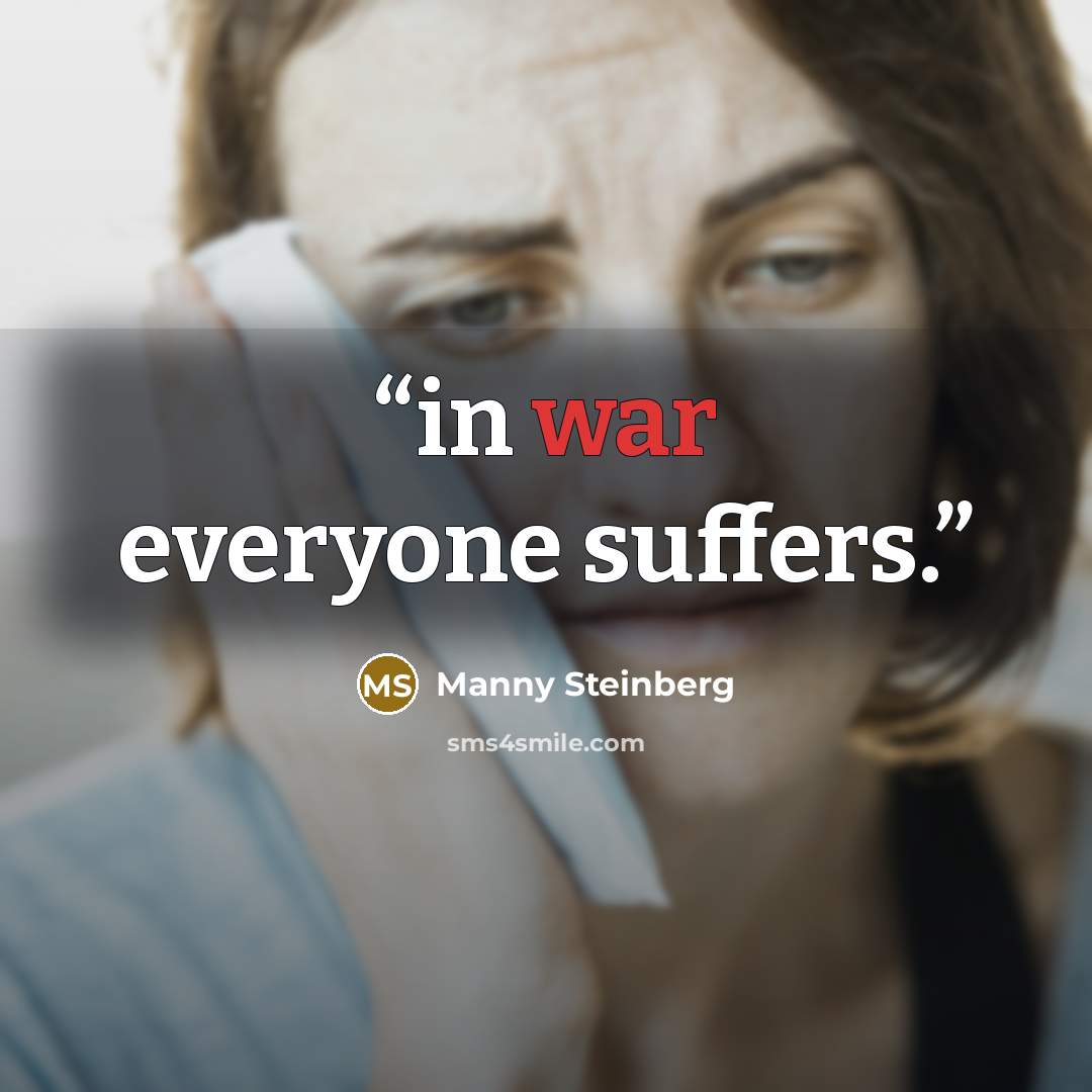 “in war everyone suffers.” quote by Manny Steinberg