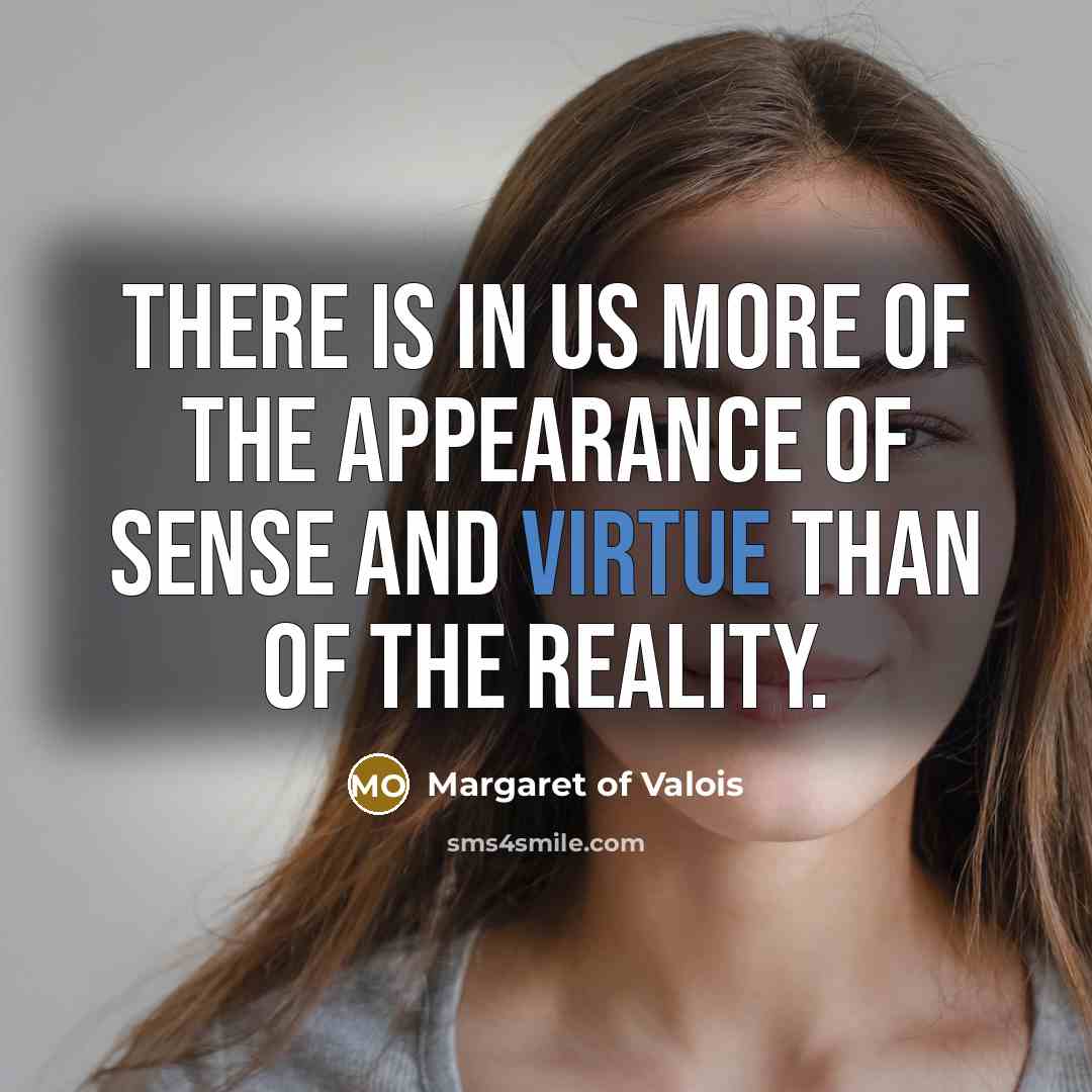 “There is in us more of the appearance of sense…” quote by Margaret of Valois