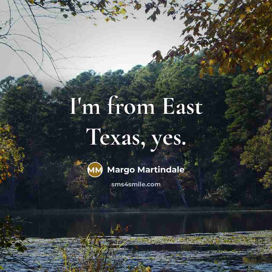 “I'm from East Texas, yes.…” quote by Margo Martindale