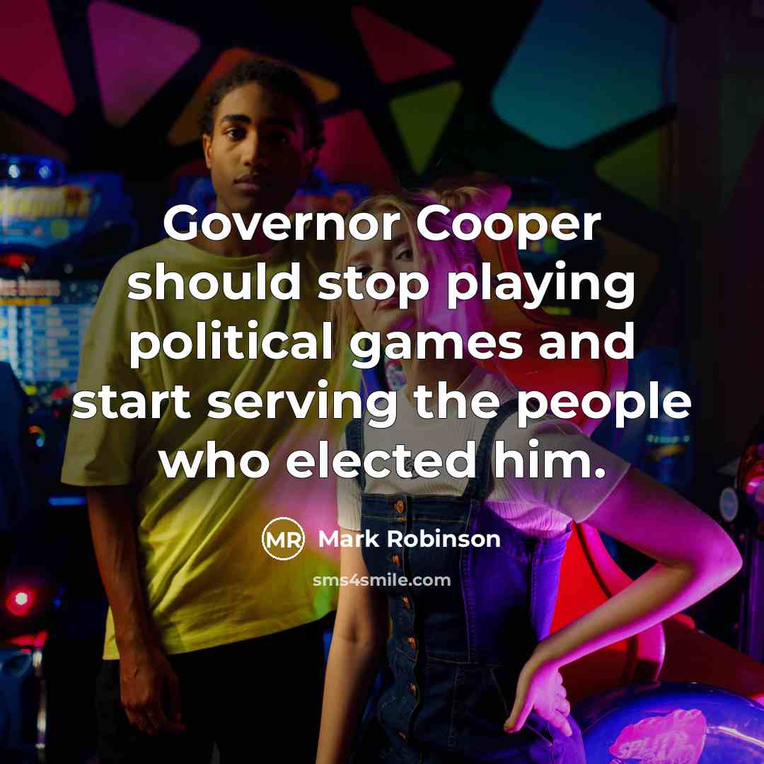 “Governor Cooper should stop playing political games and start serving…” quote by Mark Robinson