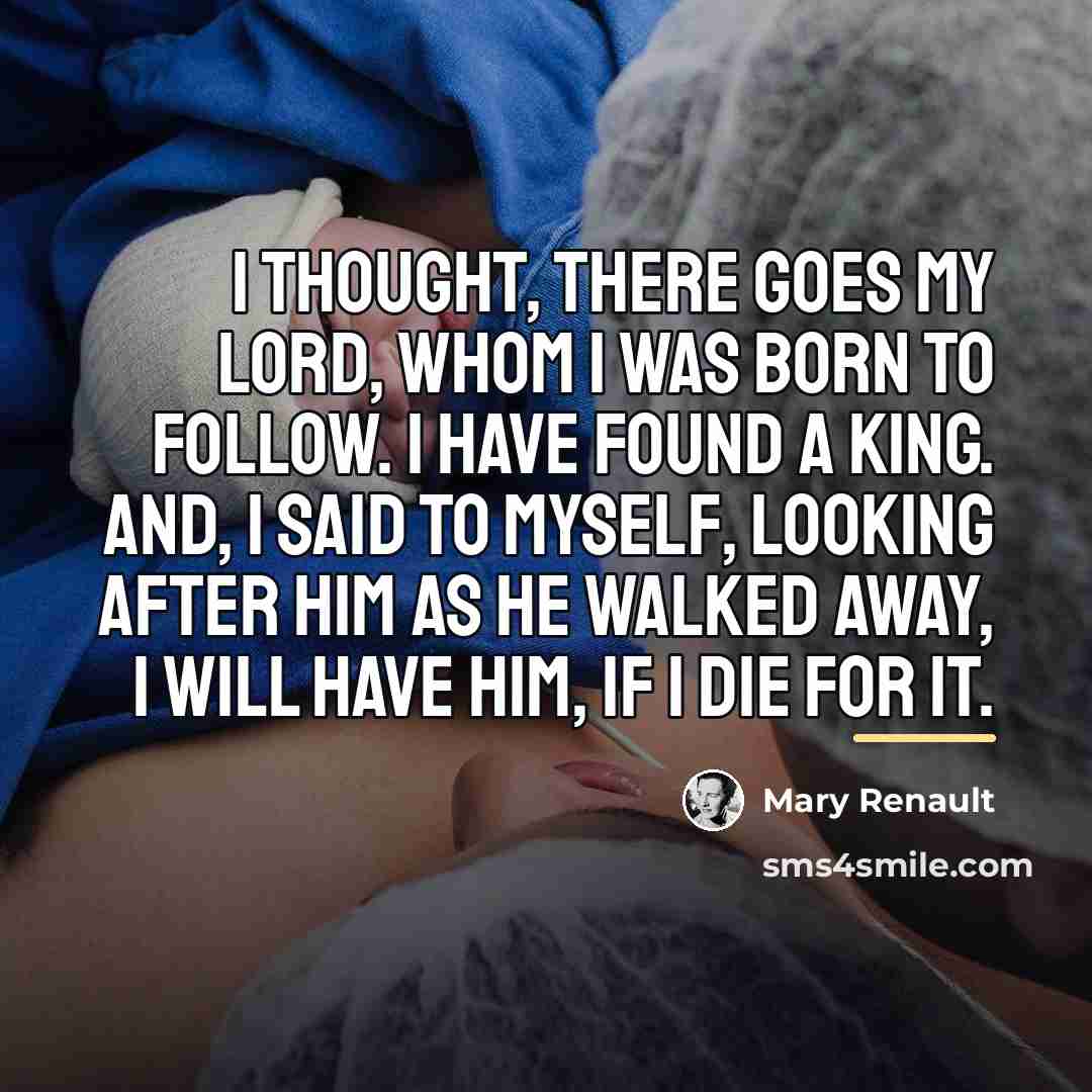 “I thought, There goes my lord, whom I was born…” quote by Mary Renault