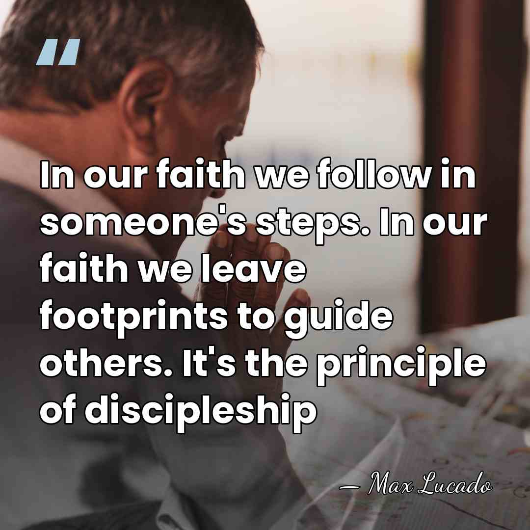 In our faith we follow in someone's steps. In our faith we&hellip; - Max Lucado