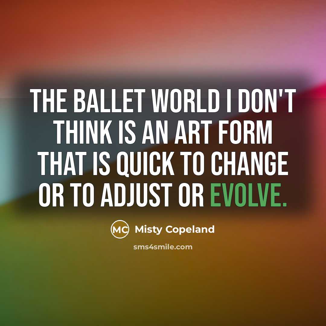 “The ballet world I don't think is an art form…” quote by Misty Copeland