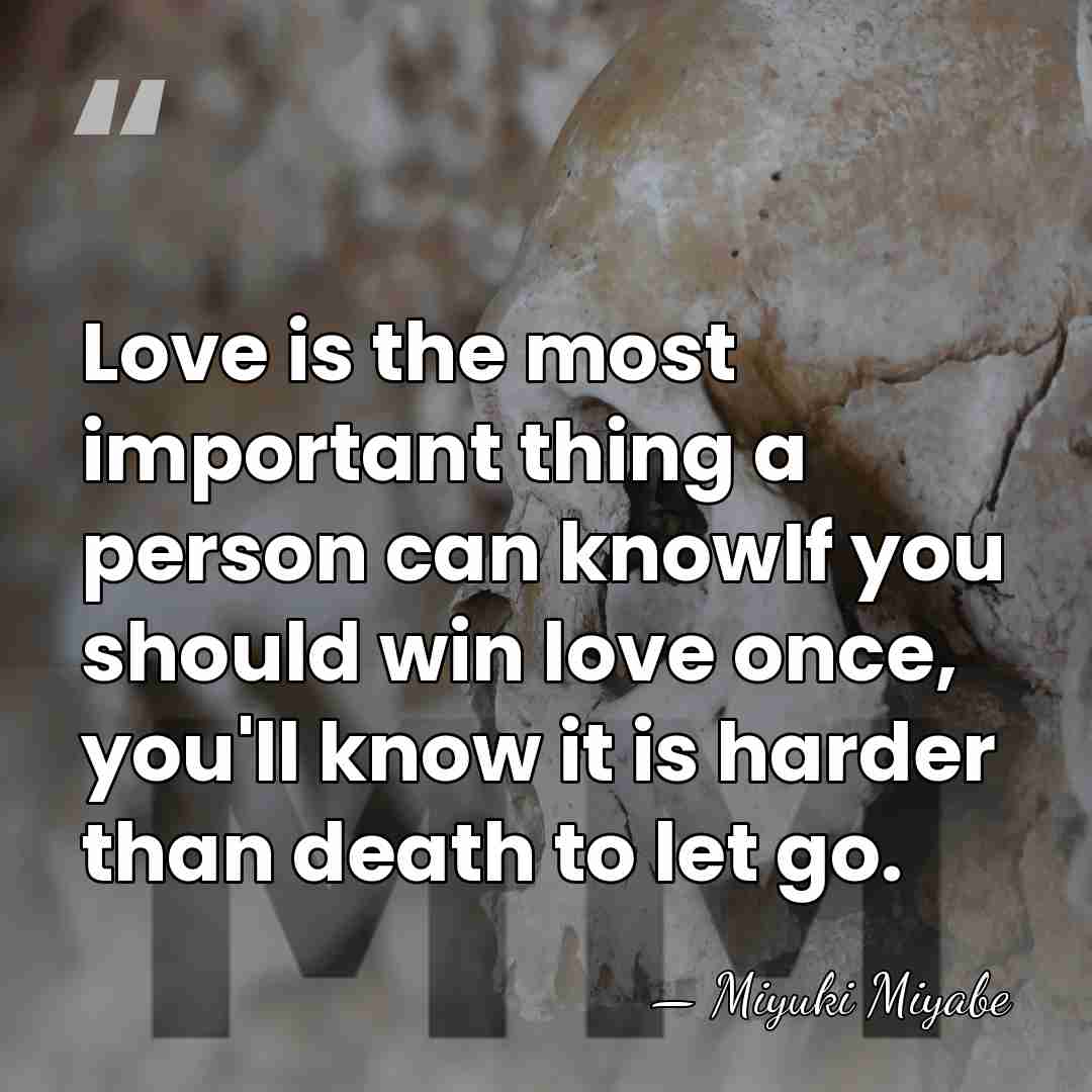 Love is the most important thing a person can knowIf you should&hellip; - Miyuki Miyabe