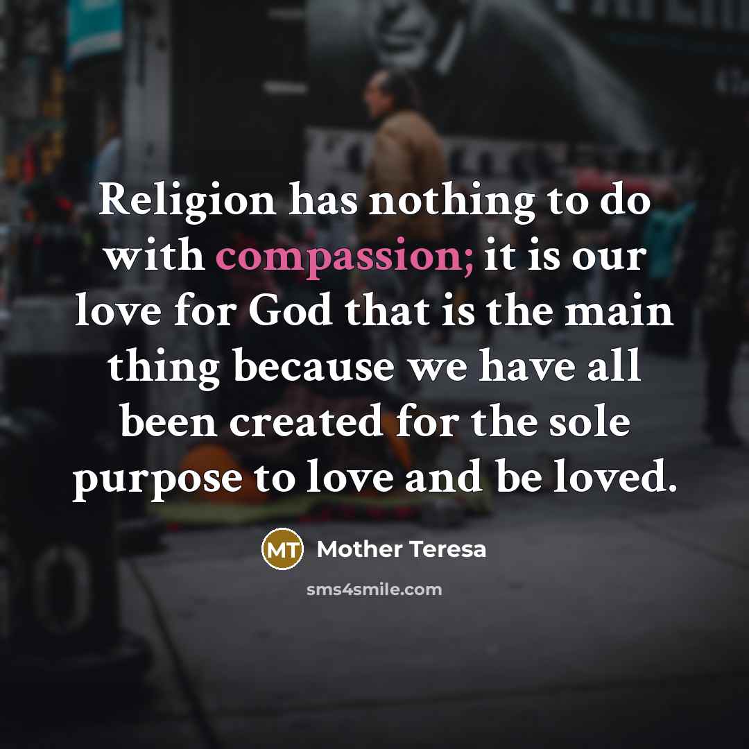 “Religion has nothing to do with compassion; it is our…” quote by Mother Teresa