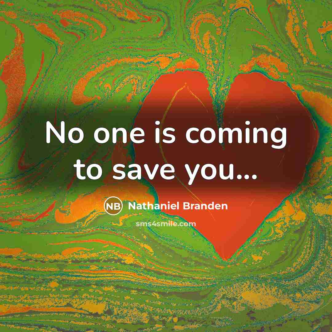 “No one is coming to save you...…” quote by Nathaniel Branden