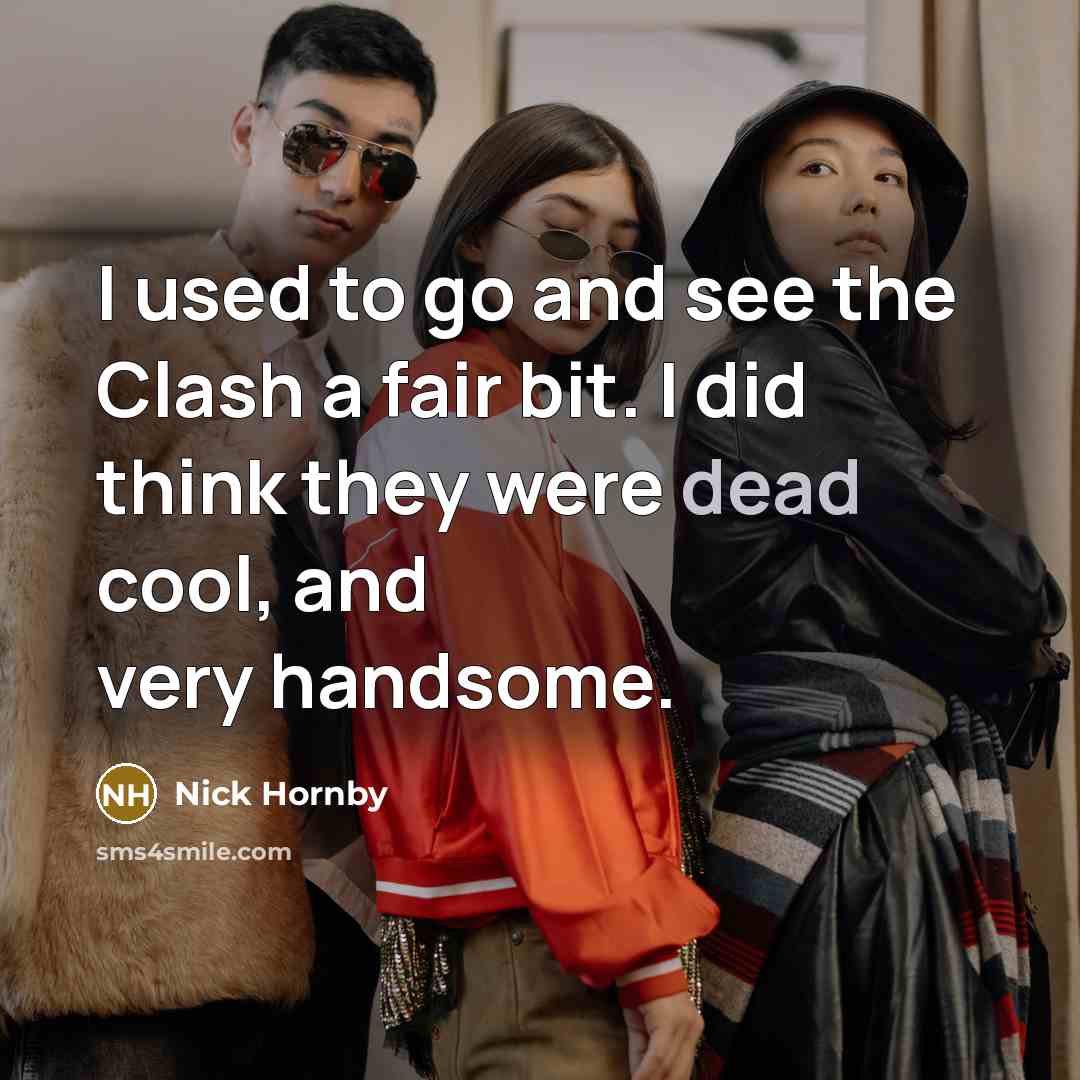 “I used to go and see the Clash a fair…” quote by Nick Hornby