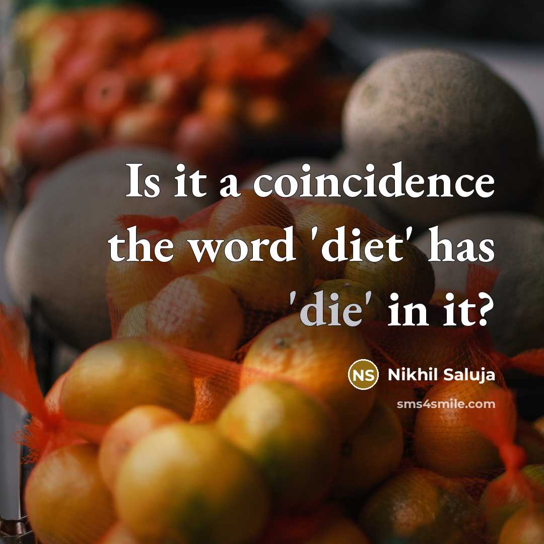 “Is it a coincidence the word 'diet' has 'die' in it?” quote by Nikhil Saluja