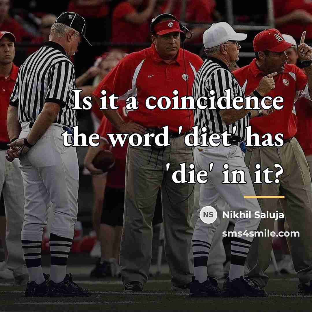 “Is it a coincidence the word 'diet' has 'die' in…” quote by Nikhil Saluja
