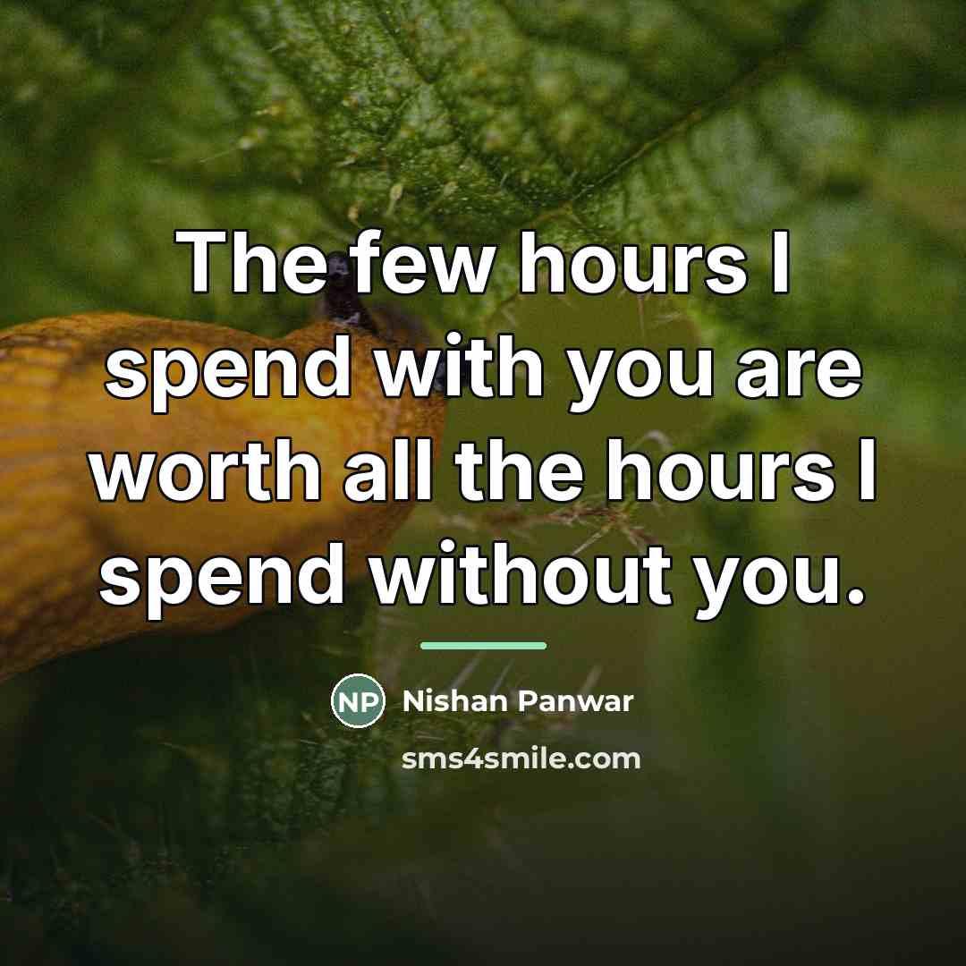 “The few hours I spend with you are worth all…” quote by Nishan Panwar