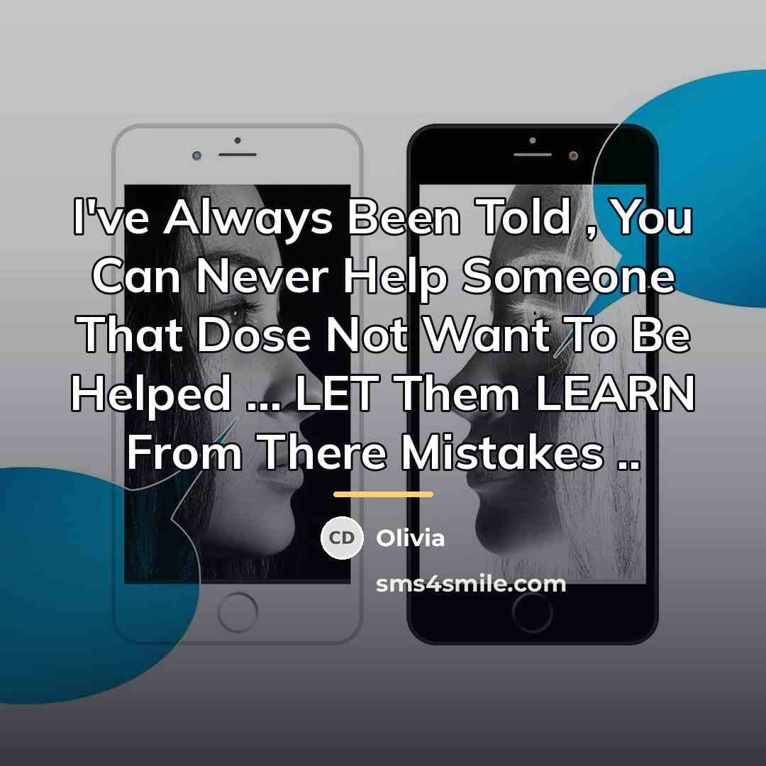 “I've Always Been Told , You Can Never Help Someone…” quote by Olivia