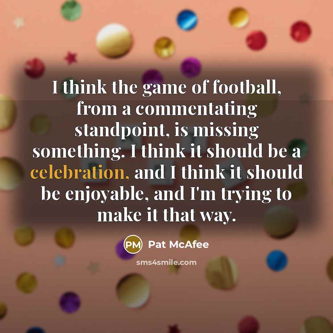 “I think the game of football, from a commentating standpoint,…” quote by Pat McAfee