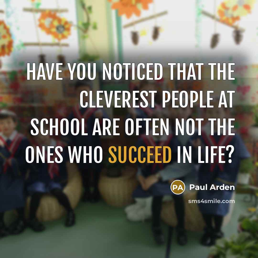 “Have you noticed that the cleverest people at school are…” quote by Paul Arden