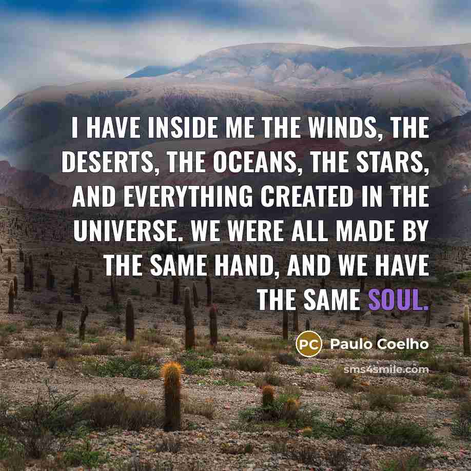 “I have inside me the winds, the deserts, the oceans,…” quote by Paulo Coelho