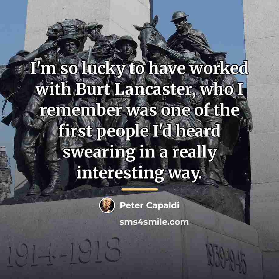 “I'm so lucky to have worked with Burt Lancaster, who…” quote by Peter Capaldi