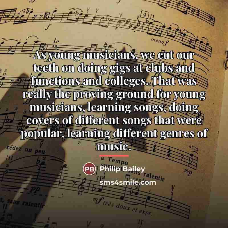 “As young musicians, we cut our teeth on doing gigs…” quote by Philip Bailey
