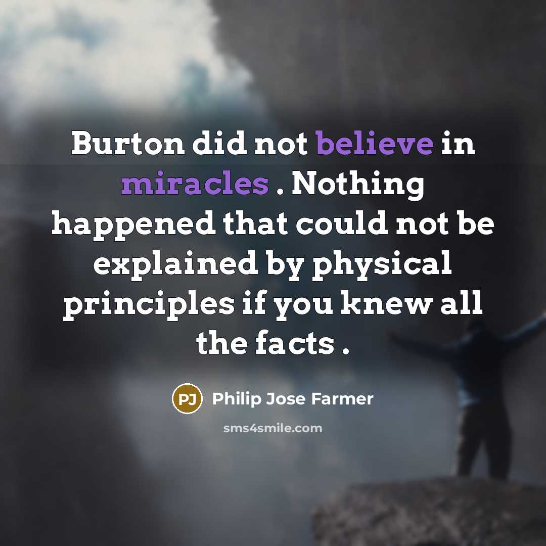 “Burton did not believe in miracles . Nothing happened that…” quote by Philip Jose Farmer