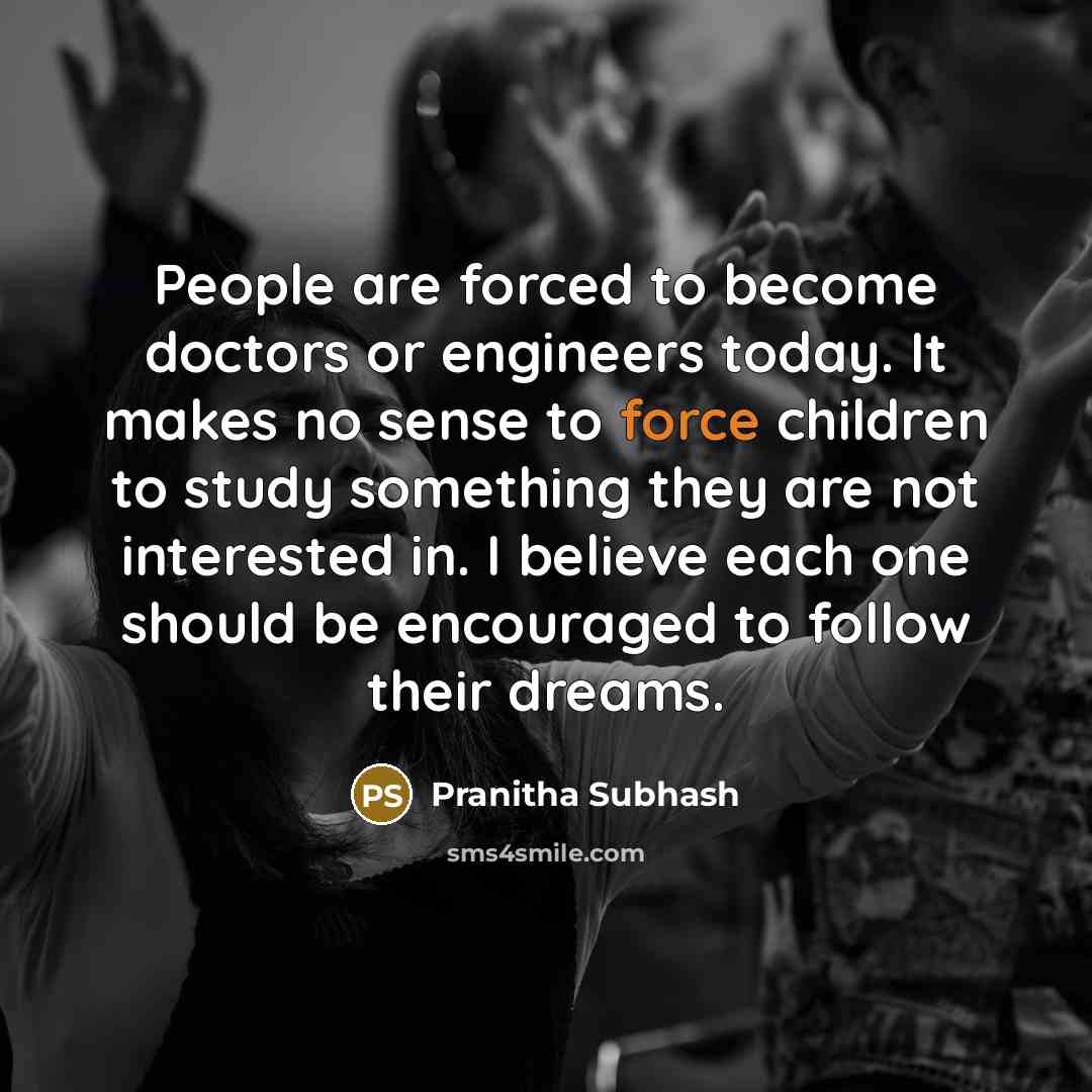 “People are forced to become doctors or engineers today. It…” quote by Pranitha Subhash