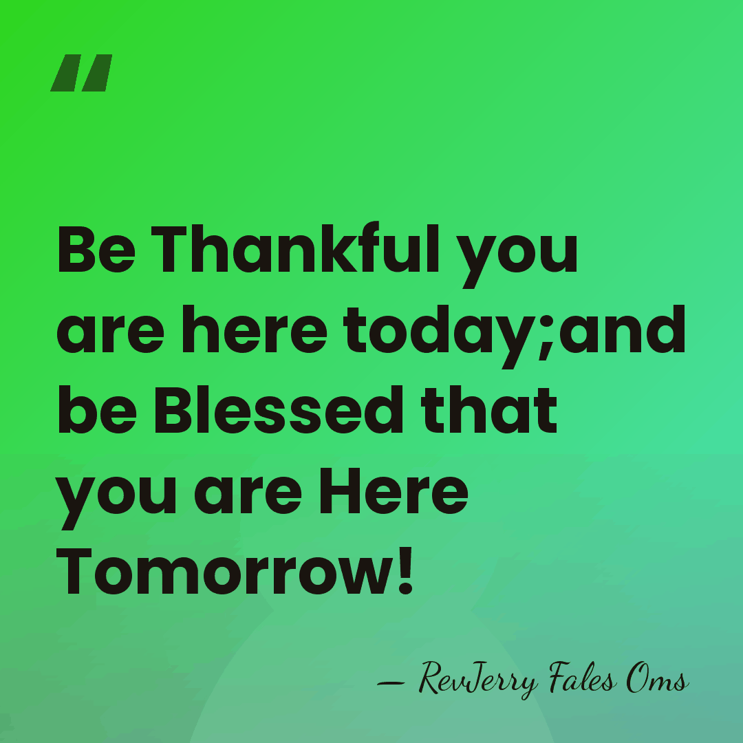 Be Thankful you are here today;and be Blessed that you are Here&hellip; - RevJerry Fales Oms