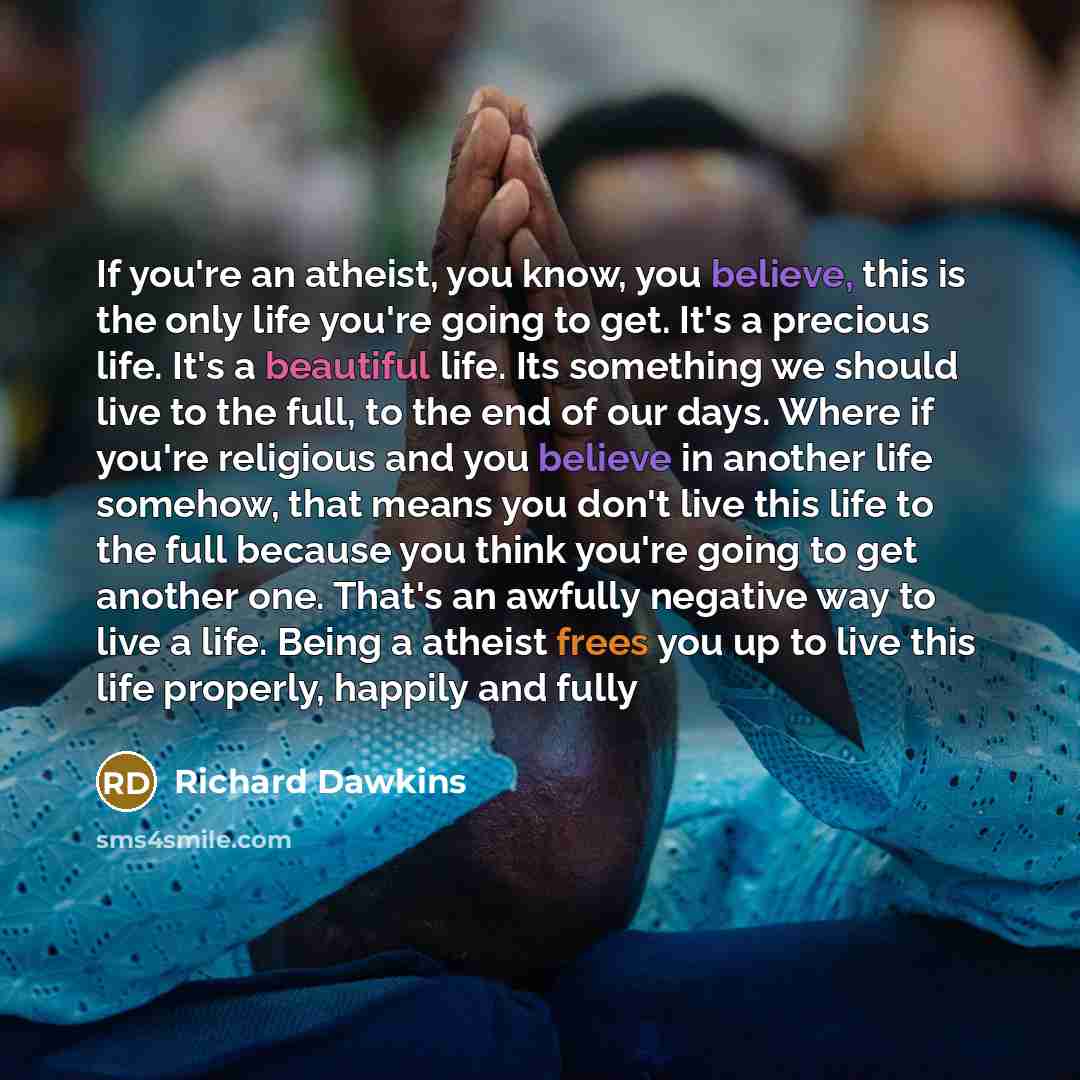 “If you're an atheist, you know, you believe, this is…” quote by Richard Dawkins