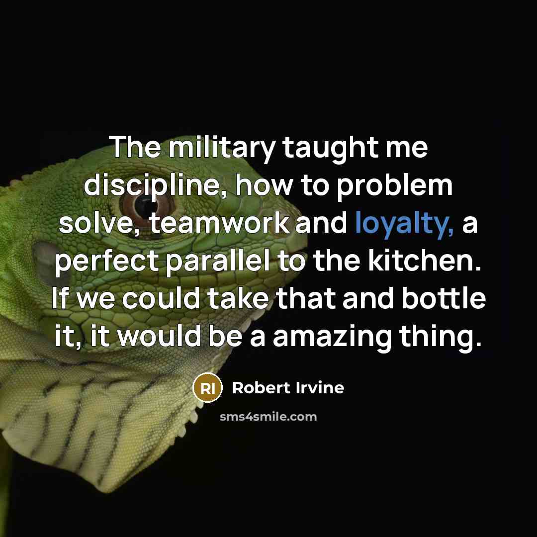 “The military taught me discipline, how to problem solve, teamwork…” quote by Robert Irvine