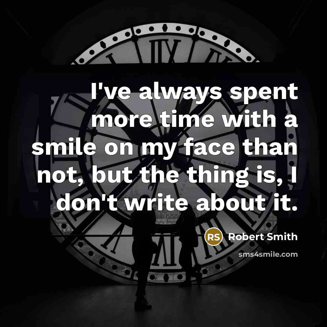 “I've always spent more time with a smile on my…” quote by Robert Smith