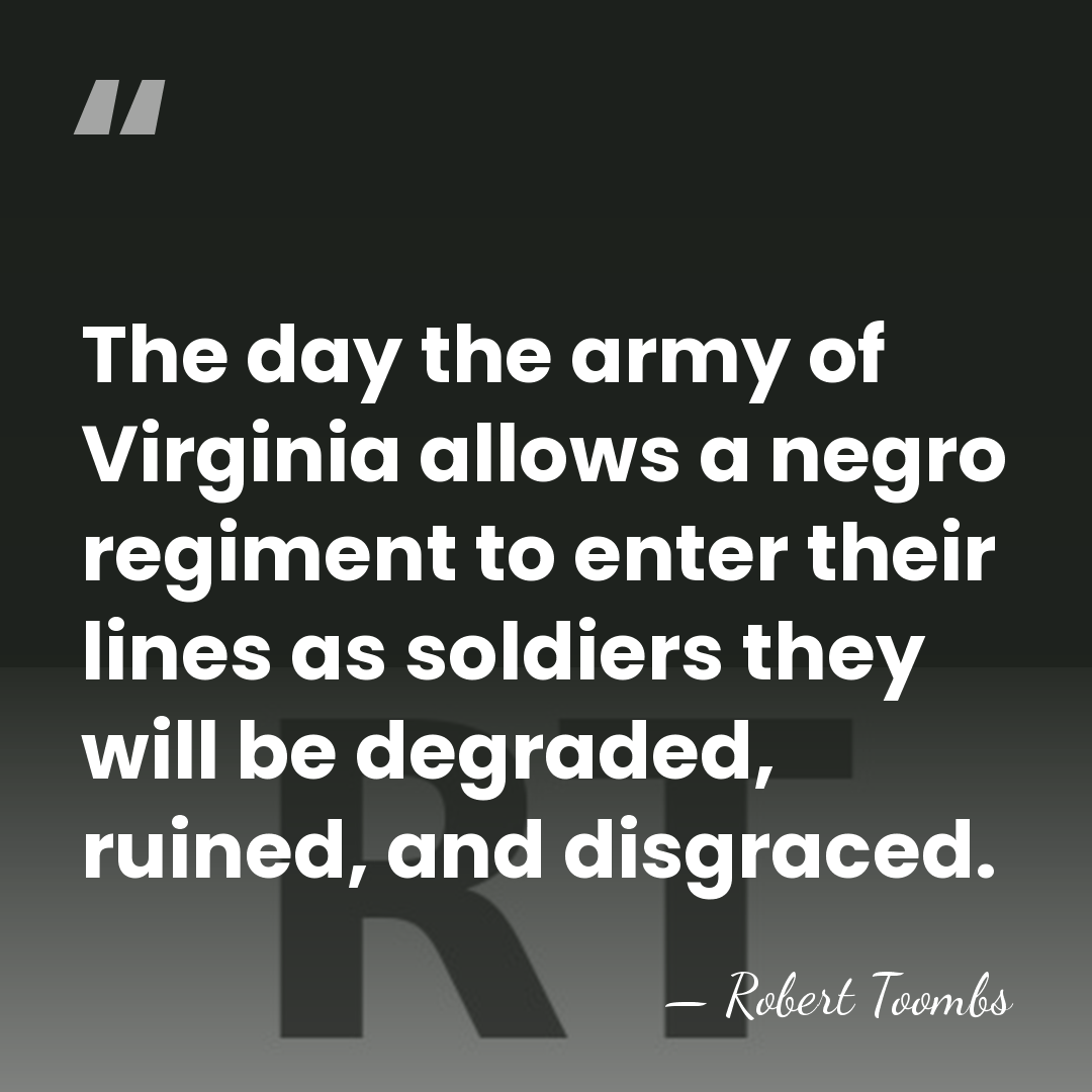 The day the army of Virginia allows a negro regiment to enter&hellip; - Robert Toombs
