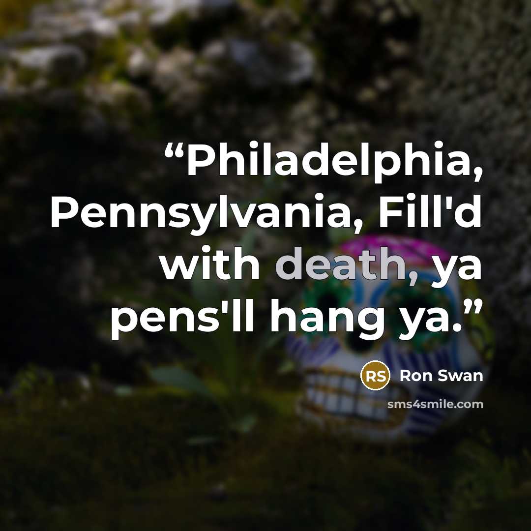 “Philadelphia, Pennsylvania, Fill'd with death, ya pens'll hang ya.” quote by Ron Swan