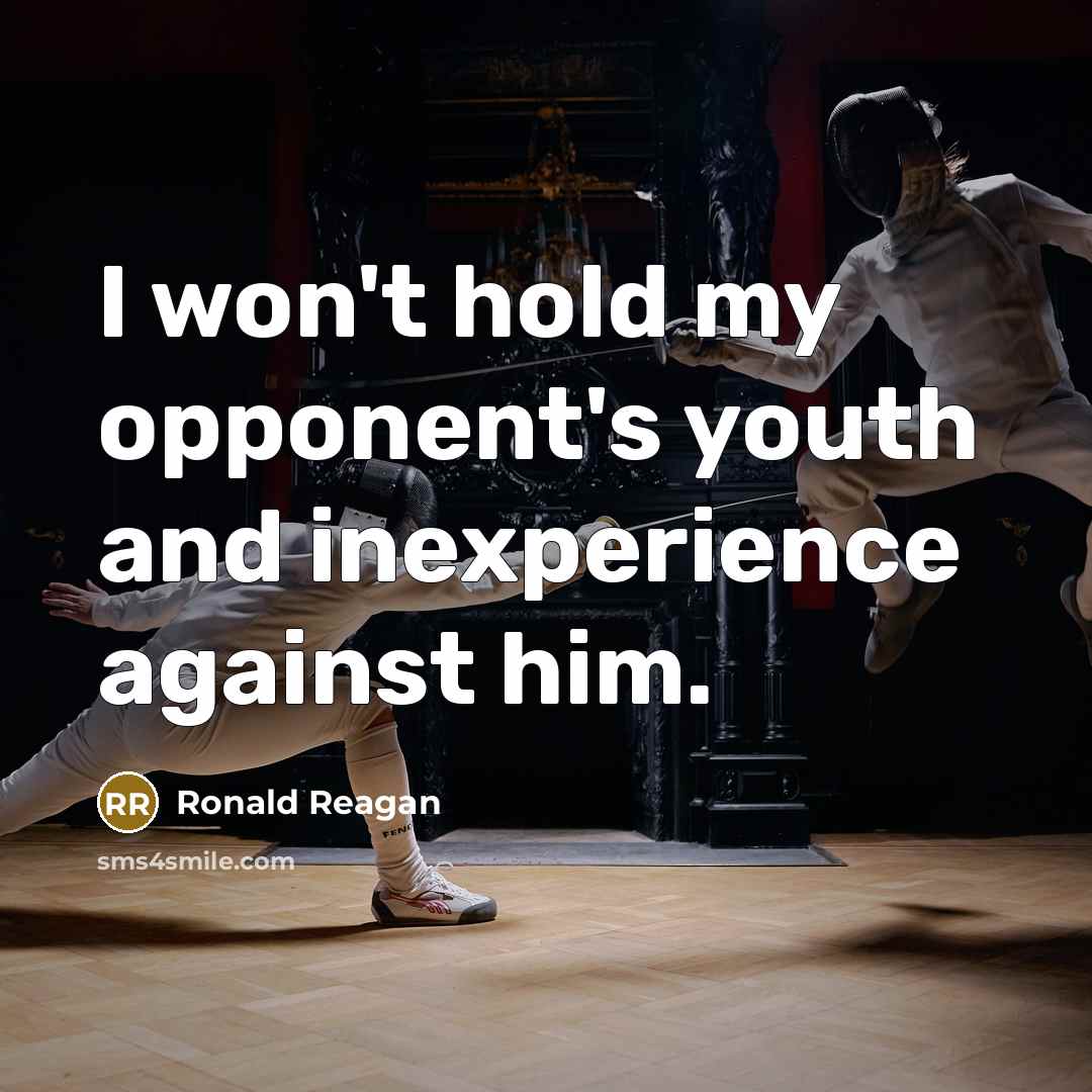 “I won't hold my opponent's youth and inexperience against him.…” quote by Ronald Reagan