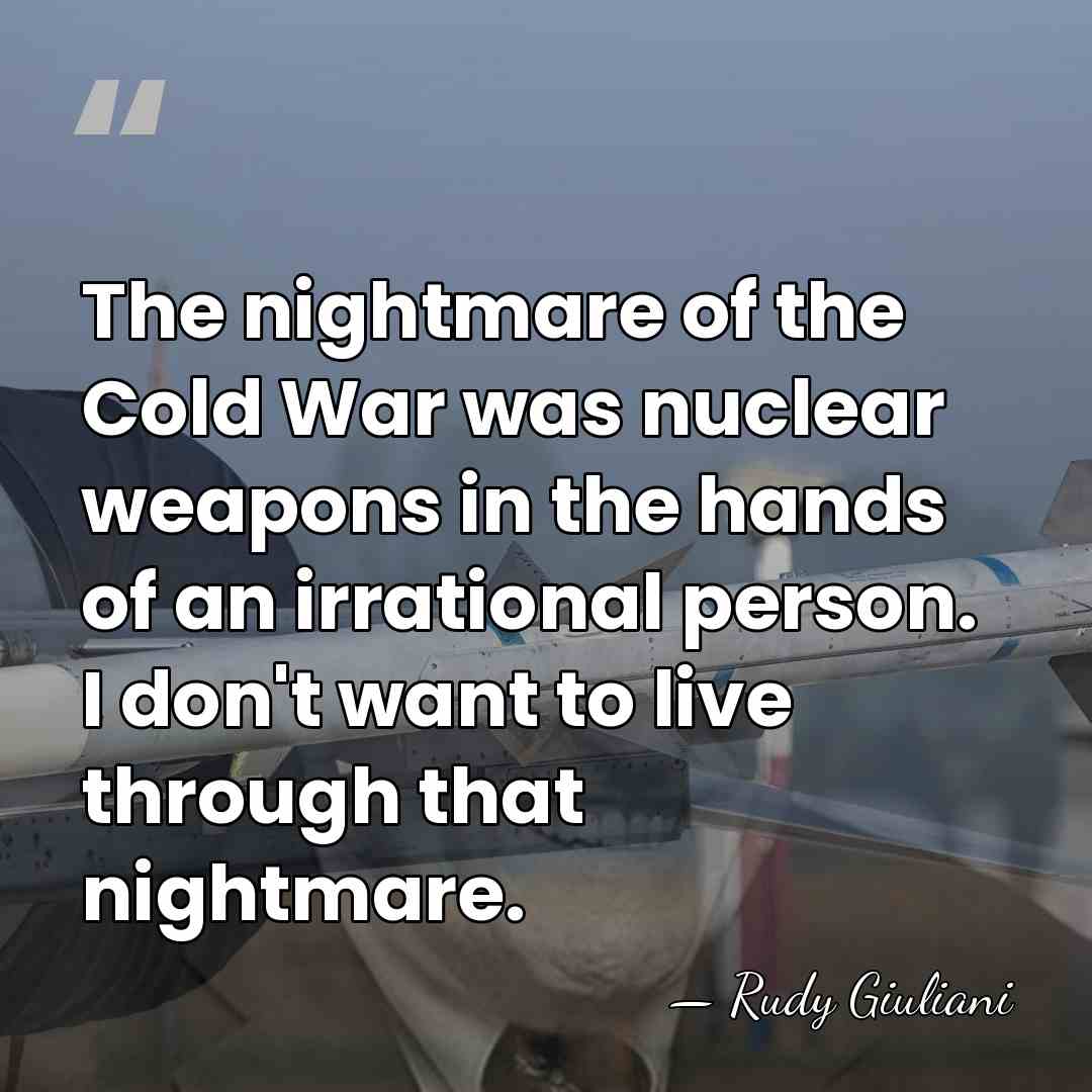 The nightmare of the Cold War was nuclear weapons in the hands&hellip; - Rudy Giuliani