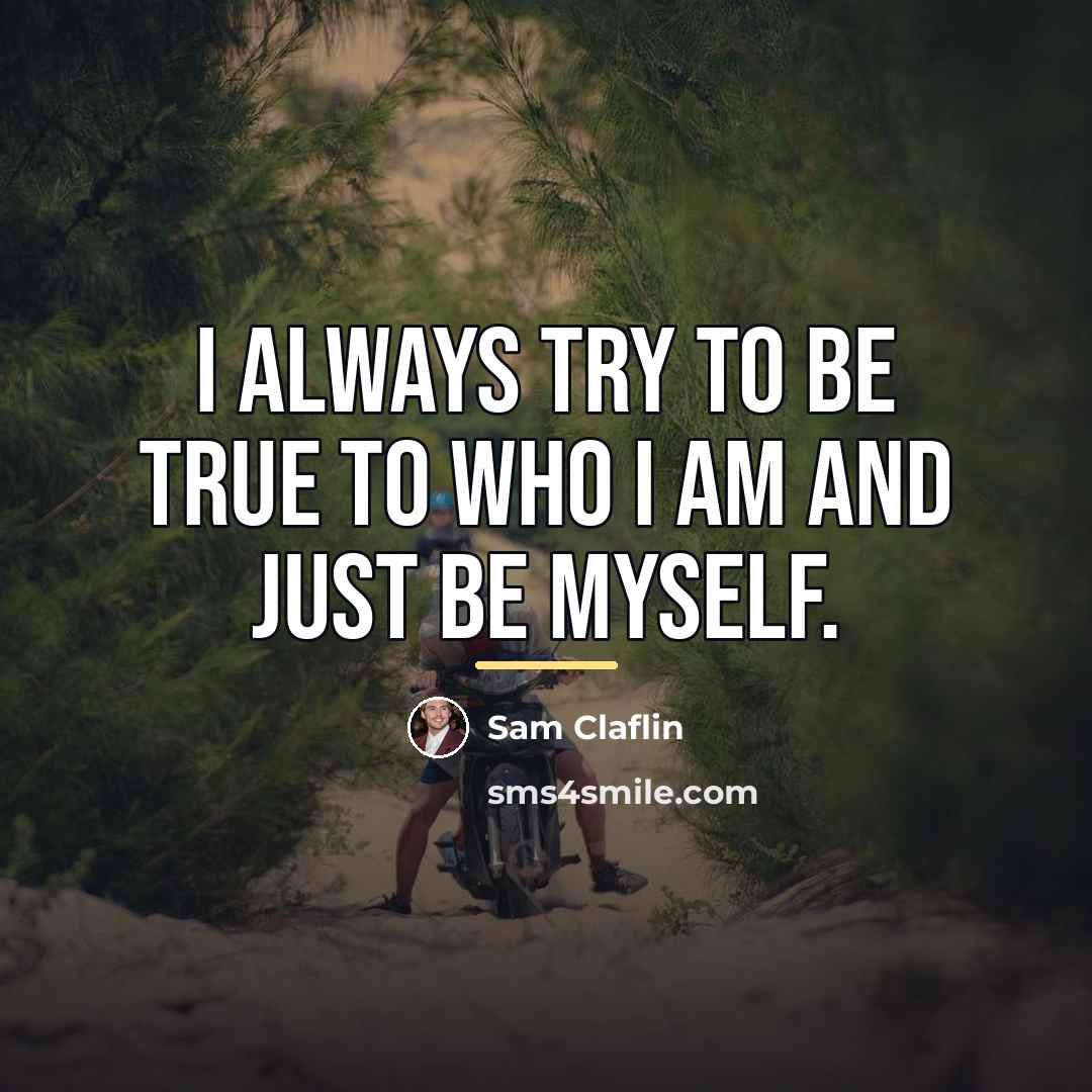 “I always try to be true to who I am…” quote by Sam Claflin