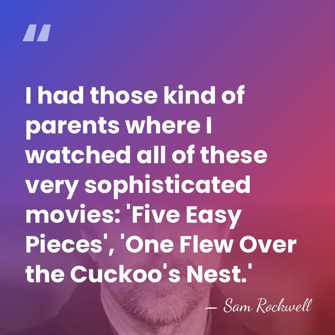 I had those kind of parents where I watched all of these&hellip; - Sam Rockwell