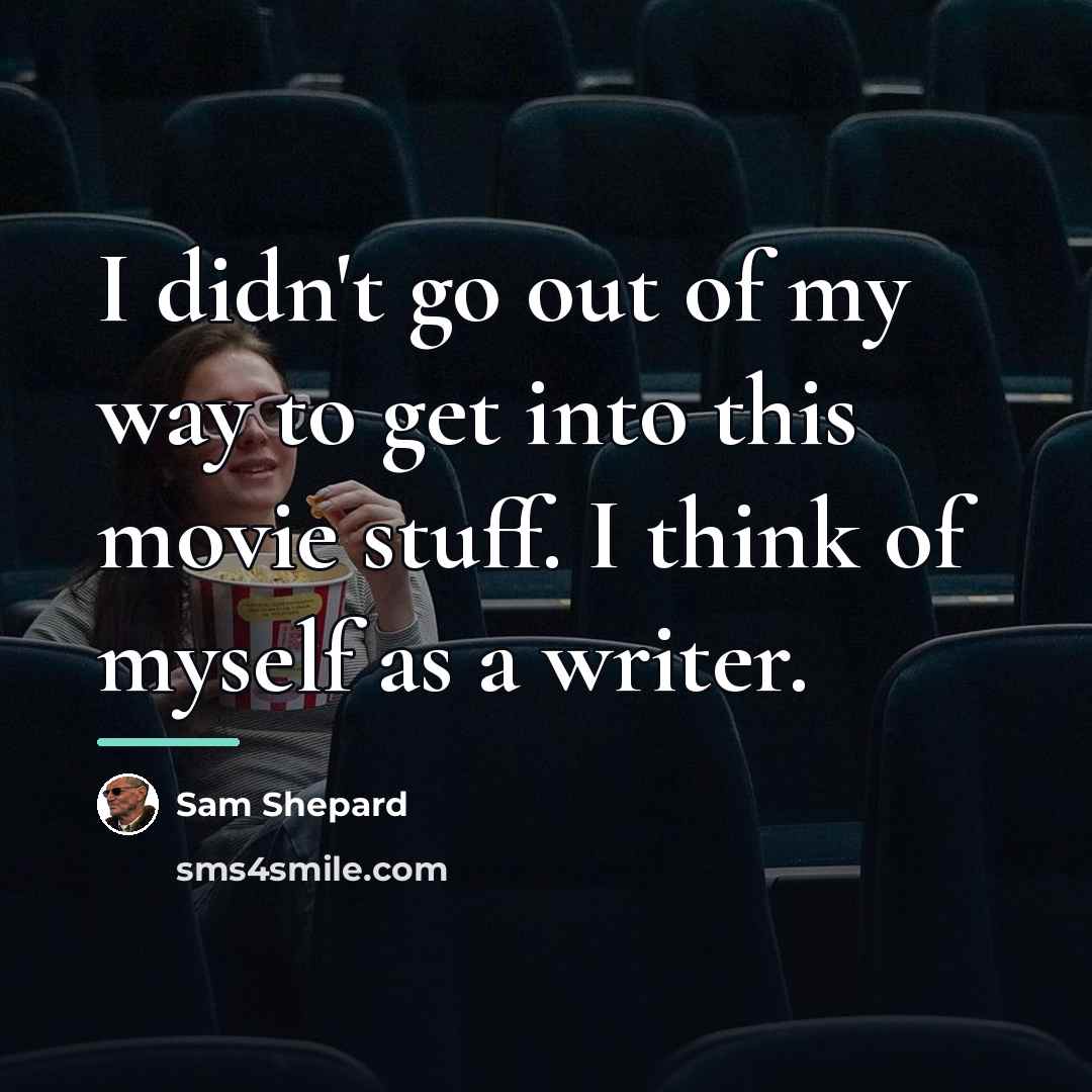“I didn't go out of my way to get into…” quote by Sam Shepard