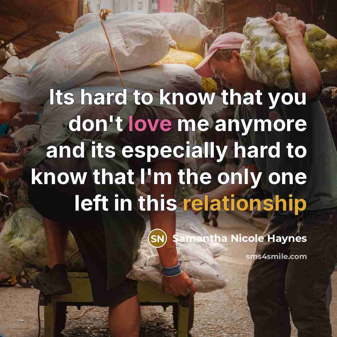 “Its hard to know that you don't love me anymore…” quote by Samantha Nicole Haynes