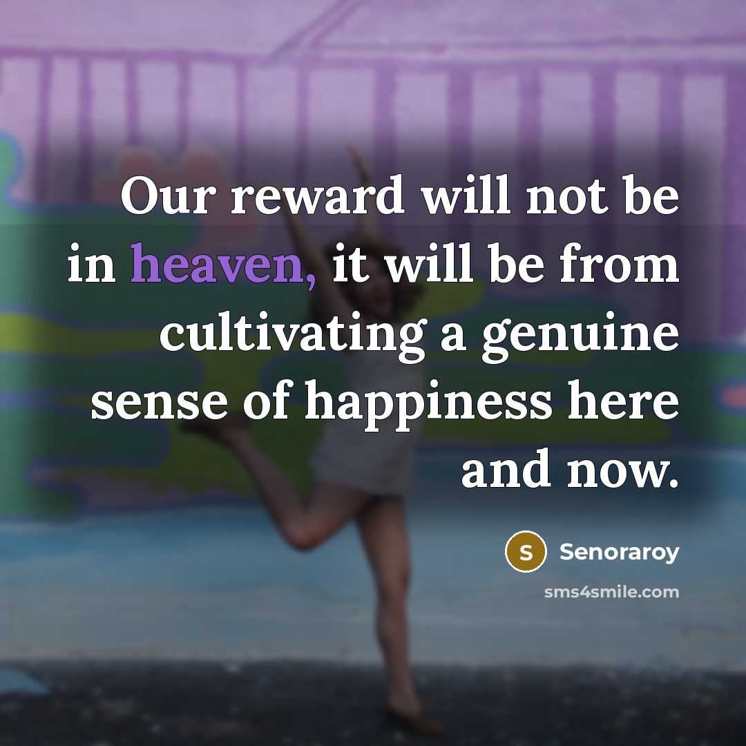 “Our reward will not be in heaven, it will be…” quote by Senoraroy