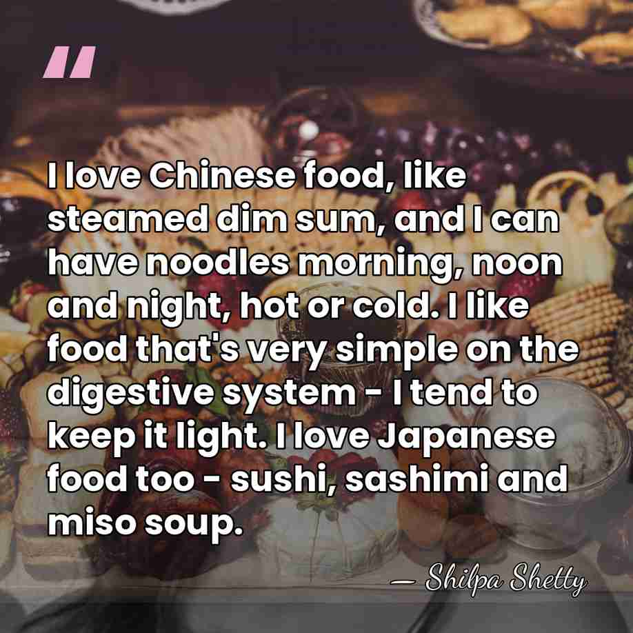 I love Chinese food, like steamed dim sum, and I can have&hellip; - Shilpa Shetty