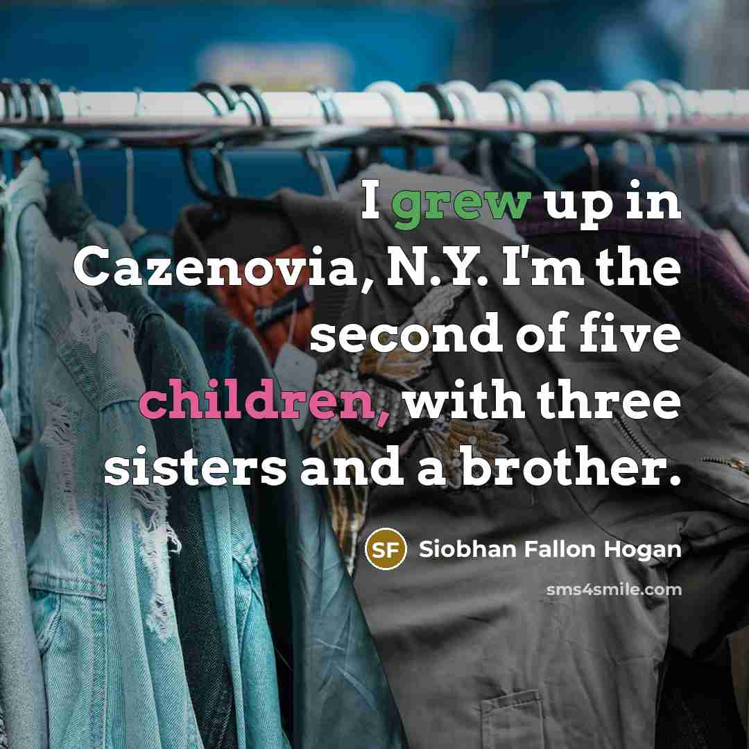 “I grew up in Cazenovia, N.Y. I'm the second of…” quote by Siobhan Fallon Hogan