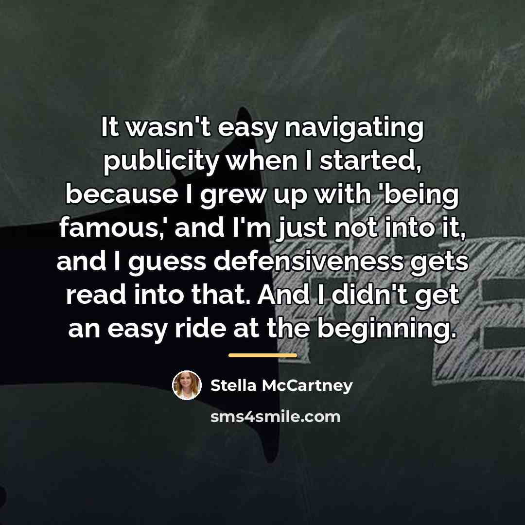 “It wasn't easy navigating publicity when I started, because I…” quote by Stella McCartney