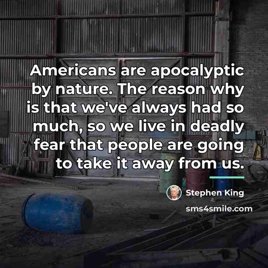 “Americans are apocalyptic by nature. The reason why is that…” quote by Stephen King