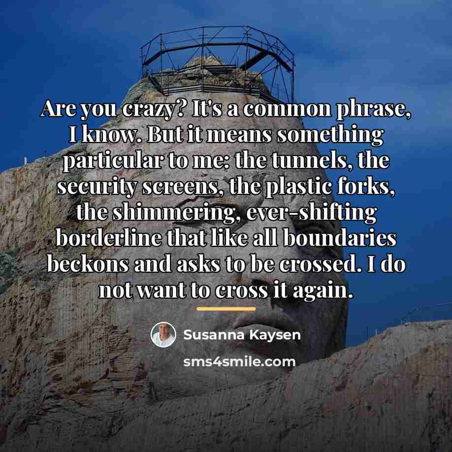 “Are you crazy? It's a common phrase, I know. But…” quote by Susanna Kaysen