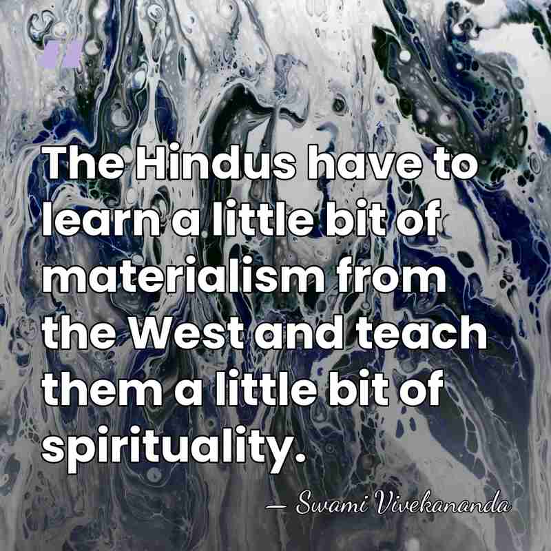 The Hindus have to learn a little bit of materialism from the&hellip; - Swami Vivekananda