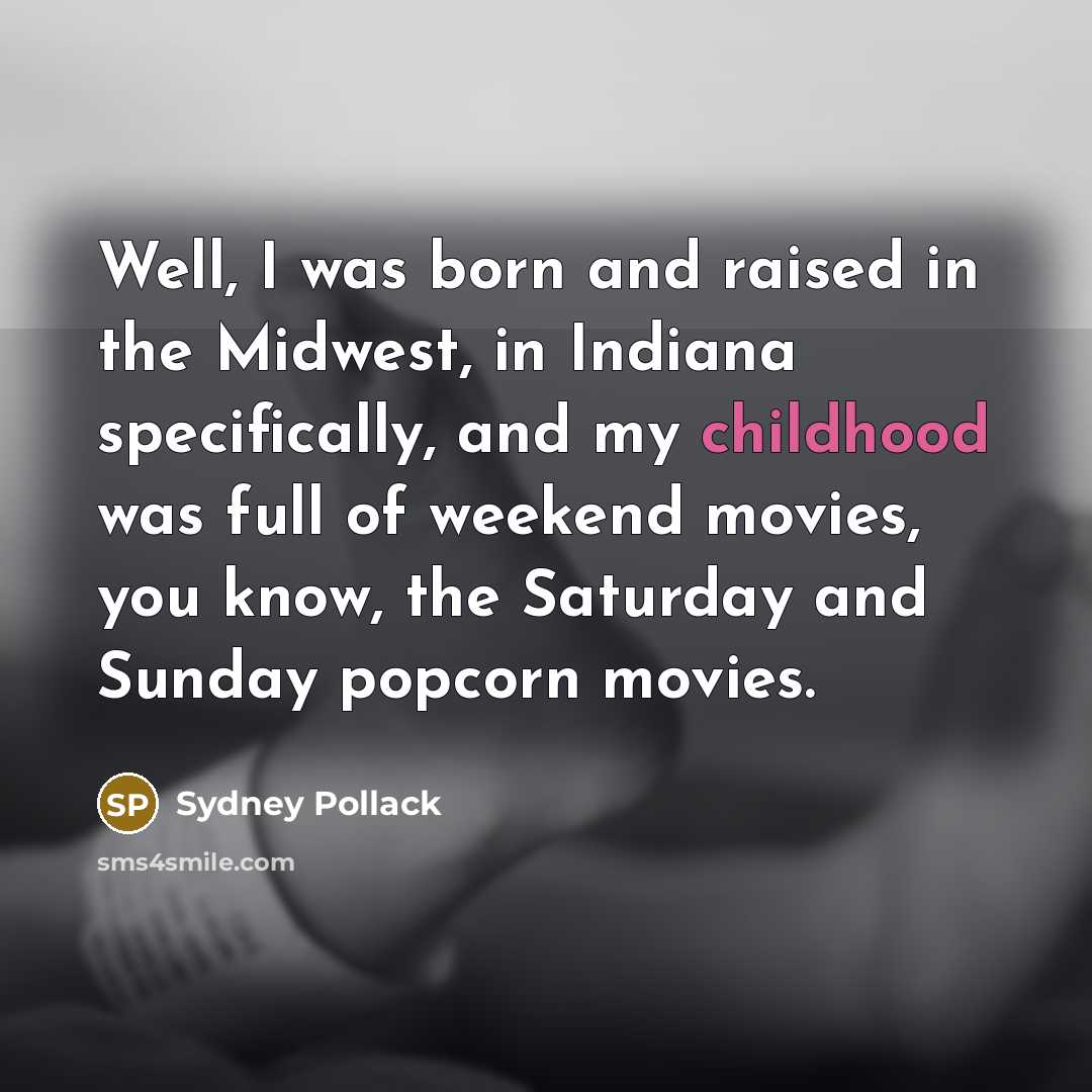 “Well, I was born and raised in the Midwest, in…” quote by Sydney Pollack
