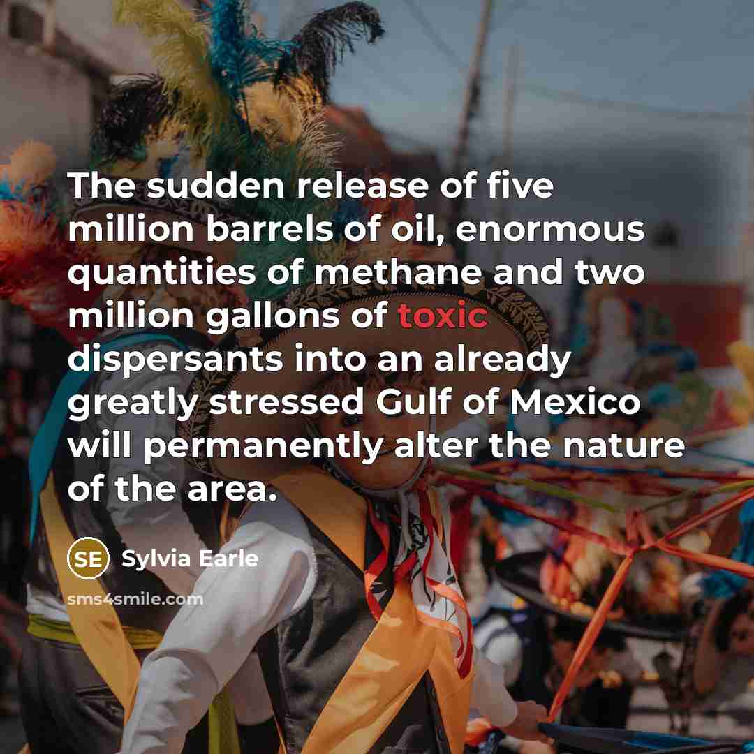 “The sudden release of five million barrels of oil, enormous…” quote by Sylvia Earle