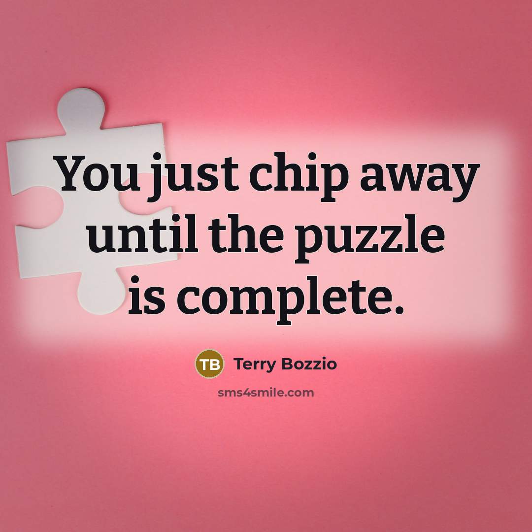 “You just chip away until the puzzle is complete.…” quote by Terry Bozzio