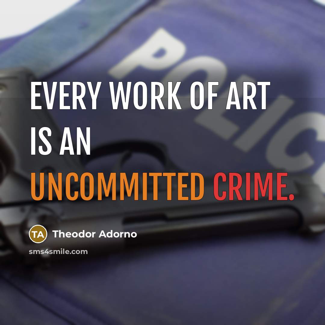 “Every work of art is an uncommitted crime.…” quote by Theodor Adorno