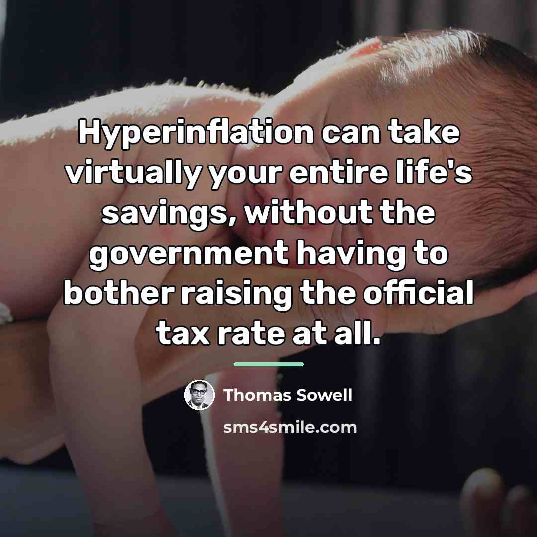 “Hyperinflation can take virtually your entire life's savings, without the…” quote by Thomas Sowell