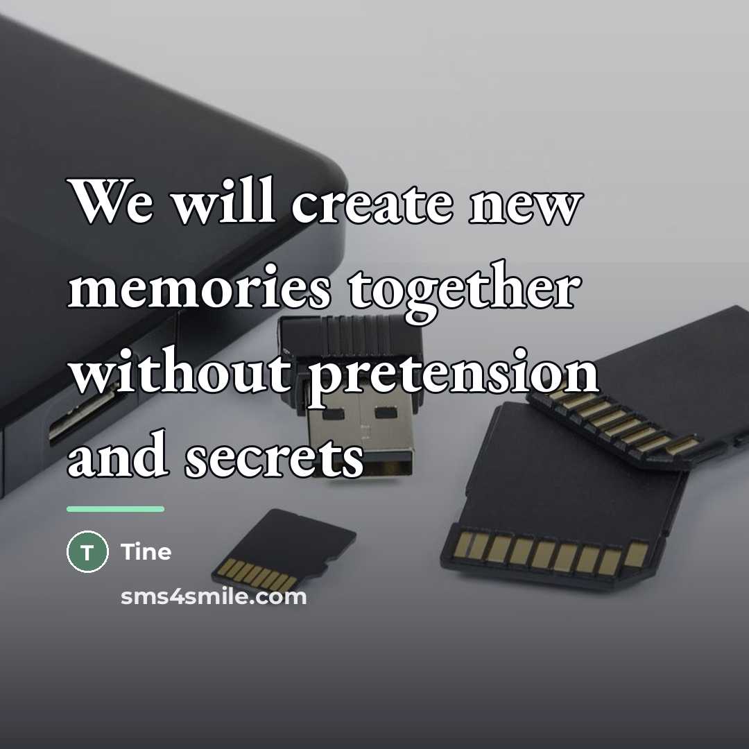 “We will create new memories together without pretension and secrets…” quote by Tine