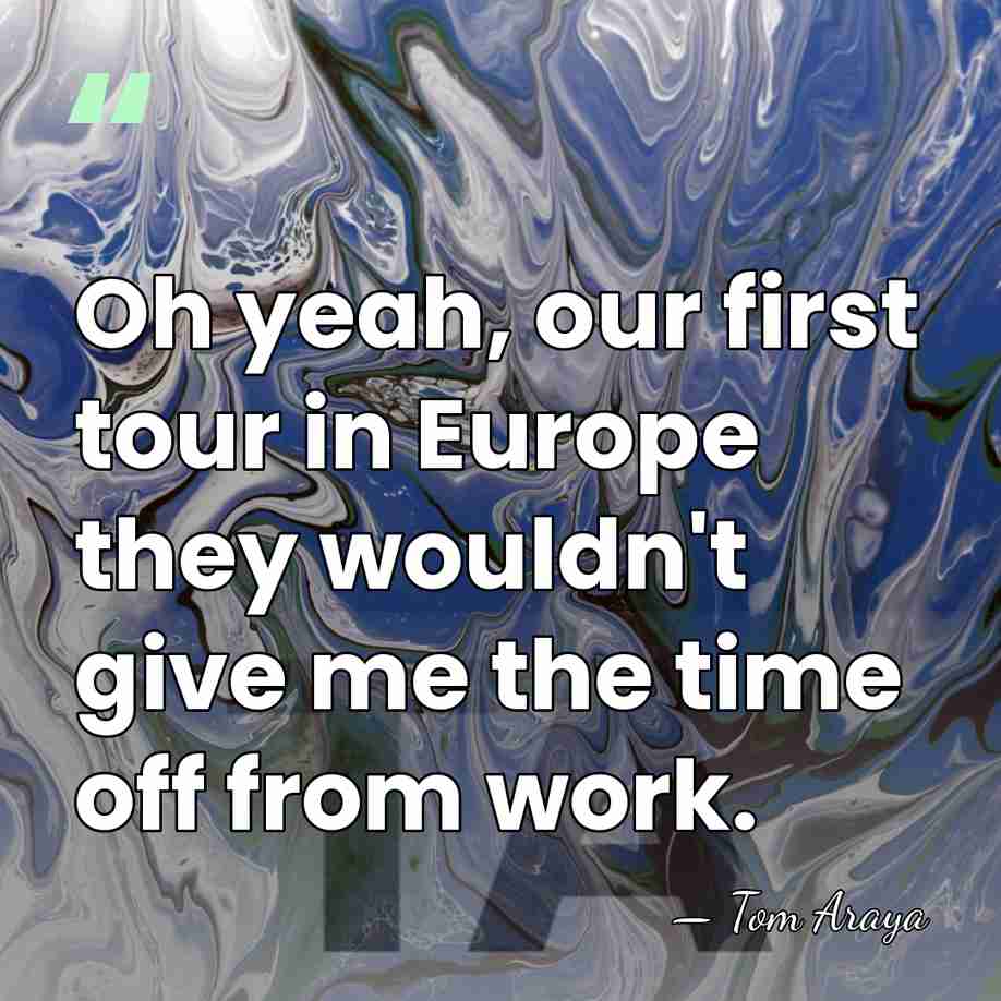 Oh yeah, our first tour in Europe they wouldn't give me the&hellip; - Tom Araya