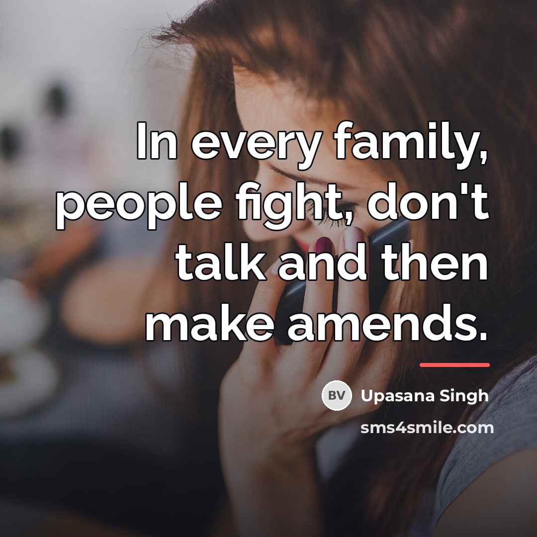 “In every family, people fight, don't talk and then make…” quote by Upasana Singh